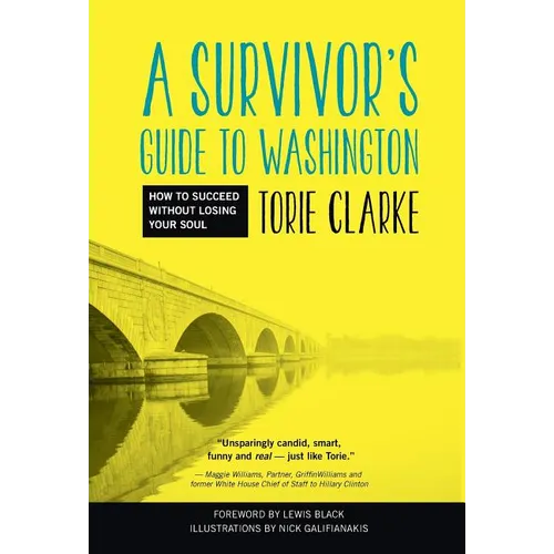 A Survivor's Guide to Washington: How to Succeed Without Losing Your Soul - Hardcover