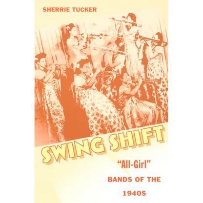 Swing Shift: "All-Girl" Bands of the 1940s - Paperback