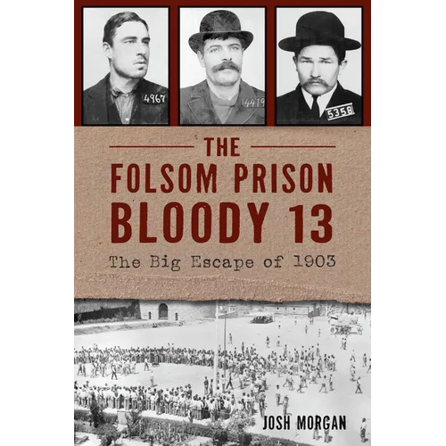 The Folsom Prison Bloody 13: The Big Escape of 1903 - Paperback