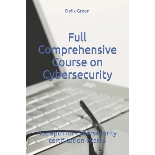 Full Comprehensive Course on Cybersecurity: In-depth for cybersecurity certification exams - Paperback
