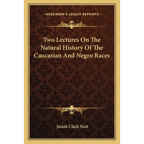 Two Lectures On The Natural History Of The Caucasian And Negro Races - Paperback