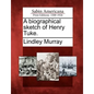 A Biographical Sketch of Henry Tuke. - Paperback