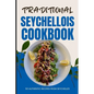 Traditional Seychellois Cookbook: 50 Authentic Recipes from Seychelles - Paperback