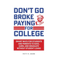 Don't Go Broke Paying for College: Smart Ways for Students and Parents to Save, Earn, and Graduate without Student Loans - Hardcover