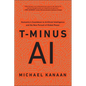 T-Minus AI: Humanity's Countdown to Artificial Intelligence and the New Pursuit of Global Power - Hardcover