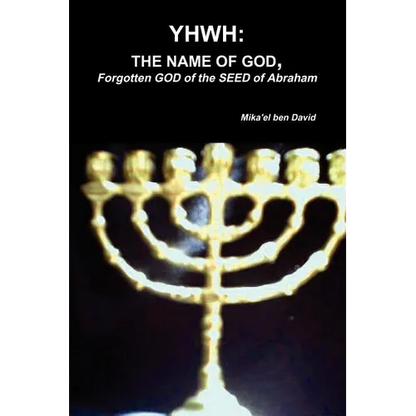 Yhwh: THE NAME OF GOD, Forgotten GOD of the SEED of Abraham - Paperback