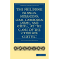 The Philippine Islands, Moluccas, Siam, Cambodia, Japan, and China, at the Close of the Sixteenth Century - Paperback