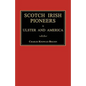 Scotch Irish Pioneers in Ulster and America - Paperback