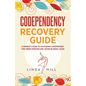 Codependency Recovery Guide: A Woman's Guide to Stop Being Codependent. Find Inner Freedom and Never Be Needy Again (Break Free and Recover from Unhea - Paperback