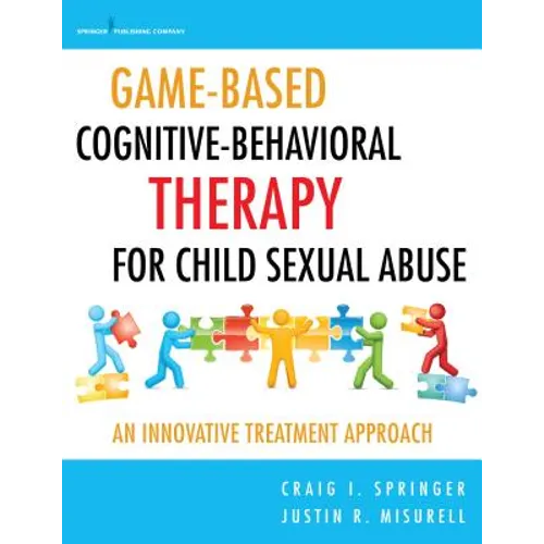 Game-Based Cognitive-Behavioral Therapy for Child Sexual Abuse: An Innovative Treatment Approach - Paperback