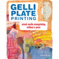 Gelli Plate Printing: Mixed-Media Monoprinting Without a Press - Paperback