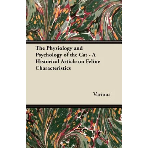 The Physiology and Psychology of the Cat - A Historical Article on Feline Characteristics - Paperback