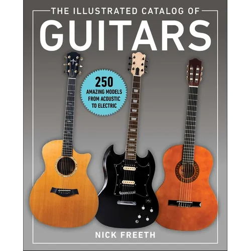 The Illustrated Catalog of Guitars: 250 Amazing Models from Acoustic to Electric - Paperback