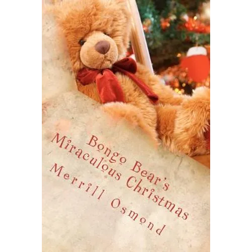 Bongo Bear's Miraculous Christmas: Merrill Osmond's Beary Christmas Parables - Paperback