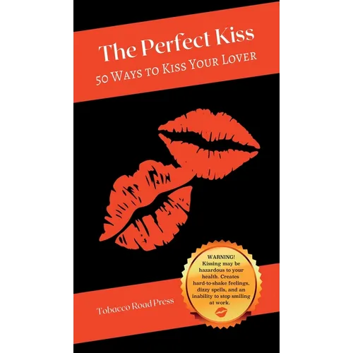 The Perfect Kiss: 50 Ways to Kiss Your Lover - Hardcover