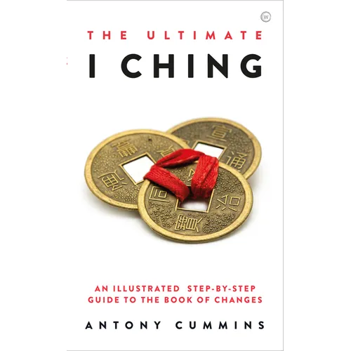 The Ultimate I Ching: An Illustrated Step-By-Step Guide to the Book of Changes - Hardcover