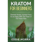 Kratom For Beginners: Eliminate Anxiety, Increase Focus & Live Happy With This Power of This Potent Plant - Paperback