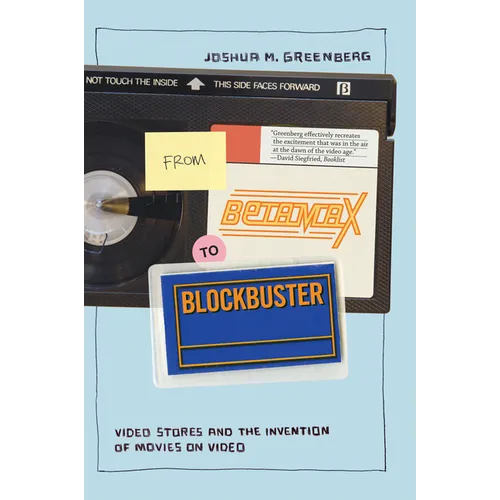 From Betamax to Blockbuster: Video Stores and the Invention of Movies on Video - Paperback
