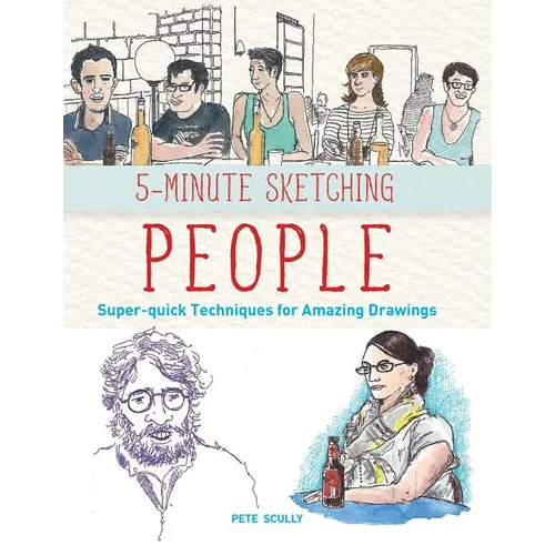 5-Minute Sketching -- People: Super-Quick Techniques for Amazing Drawings - Paperback