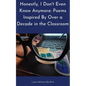 Honestly, I Don't Even Know Anymore: Poems Inspired By Over a Decade in the Classroom - Paperback