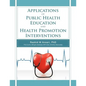 Applications of Public Health Education and Health Promotion Interventions - Paperback