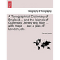A Topographical Dictionary of England ... and the Islands of Guernsey, Jersey and Man ... with maps ... and a plan of London, etc. Third Edition - Paperback
