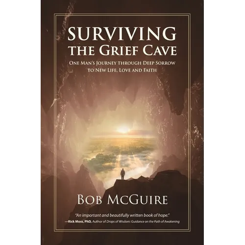 Surviving the Grief Cave: One Man's Journey Through Deep Sorrow to New Life, Love and Faith - Paperback