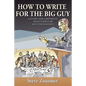 How To Write For The Big Guy: A Guide For Corporate Speechwriters and Their Bosses - Paperback