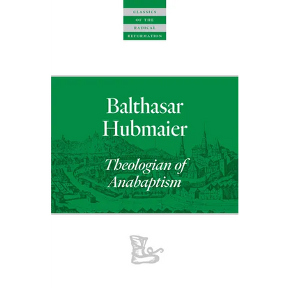 Balthasar Hubmaier: Theologian of Anabaptism - Paperback