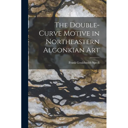 The Double-Curve Motive in Northeastern Algonkian Art - Paperback