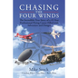Chasing the Four Winds: The Incredible True Story of a 45-Year Professional Flying Career Filled with Adventure and Danger - Paperback