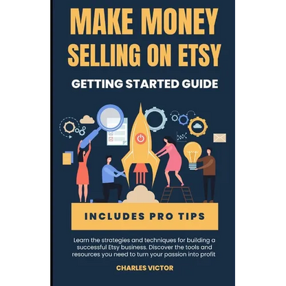 Etsy Success: The Ultimate Guide to Making Money on Etsy - Paperback
