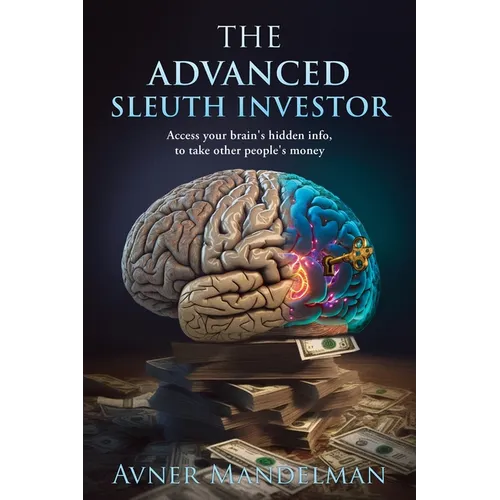 The Advanced Sleuth Investor: Access your brain's hidden info, to take other people's money - Paperback