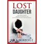 Lost Daughter: A Daughter's Suffering, a Mother's Unconditional Love, an Extraordinary Story of Hope and Survival. - Paperback