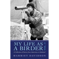 My Life as a Birder Vol. 2: A Collection of Stories from Antarctica to Zululand - Paperback