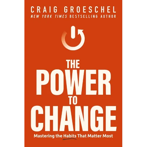 The Power to Change: Mastering the Habits That Matter Most - Hardcover