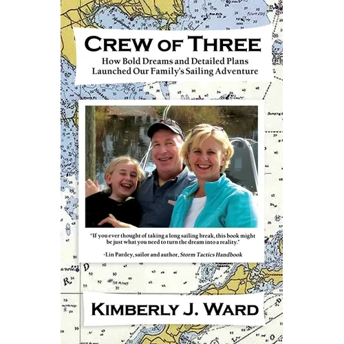 Crew of Three: How Bold Dreams and Detailed Plans Launched Our Family's Sailing Adventure - Paperback