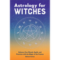 Astrology for Witches: Enhance Your Rituals, Spells, and Practices with the Magic of the Cosmos - Hardcover