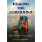 Healing the Fisher King: A Fly Fisher's Grail Quest - Paperback