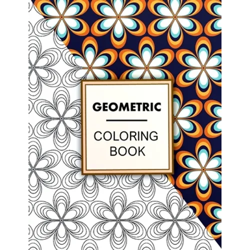 Geometric Coloring Book: Geometric Coloring Book For Adults Relaxation, Adult Coloring Pages with Geometric Designs, Geometric Patterns - Paperback