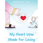 My Heart Was Made For Loving - Hardcover