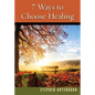 7 Ways to Choose Healing - Paperback