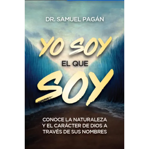 Yo Soy El Que Soy: Conoce La Naturaleza Y El Carácter de Dios a Través de Sus Nombres - Paperback