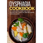 Dysphagia Cookbook: 40+ Side Dishes, Soup and Pizza recipes for a healthy and balanced Dysphagia diet - Paperback