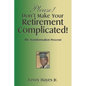 Please! Don't Make Your Retirement Complicated!: The Transformation Process! - Paperback