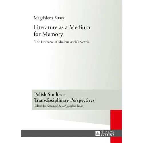 Literature as a Medium for Memory: The Universe of Sholem Asch's Novels - Hardcover