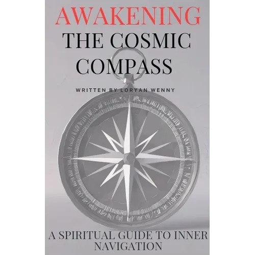 Awakening the Cosmic Compass: A Spiritual Guide to Inner Navigation - Paperback