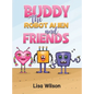 Buddy the Robot Alien and Friends - Hardcover