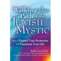 Walking the Path of the Jewish Mystic: How to Expand Your Awareness and Transform Your Life - Paperback