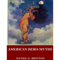 American Hero-Myths, a Study in the Native Religions of the Western Continent - Paperback